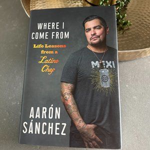AUTOGRAPHED COPY!  Aarón Sánchez - Where I Come From